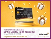 BAC A BANK triển khai chương trình “Mở thẻ liền tay – Nhận tiền mê say”